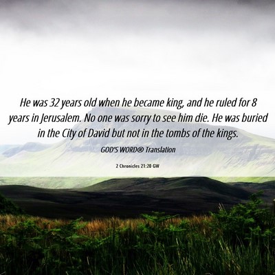 Picture 06 - 2 Chronicles 21:20 GW - He was 32 years old when he became king, and he - Bible Verse Picture