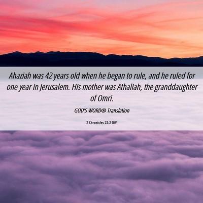 Picture 06 - 2 Chronicles 22:2 GW - Ahaziah was 42 years old when he began to rule, - Bible Verse Picture