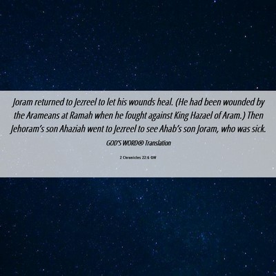 Picture 06 - 2 Chronicles 22:6 GW - Joram returned to Jezreel to let his wounds heal. - Bible Verse Picture