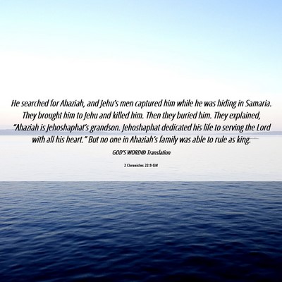 Picture 06 - 2 Chronicles 22:9 GW - He searched for Ahaziah, and Jehu’s men - Bible Verse Picture