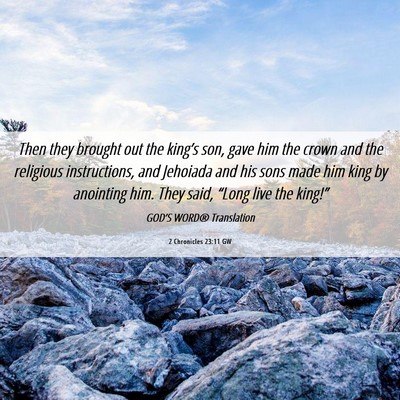 Picture 06 - 2 Chronicles 23:11 GW - Then they brought out the king’s son, gave him - Bible Verse Picture
