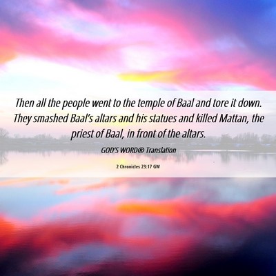 Picture 06 - 2 Chronicles 23:17 GW - Then all the people went to the temple of Baal - Bible Verse Picture