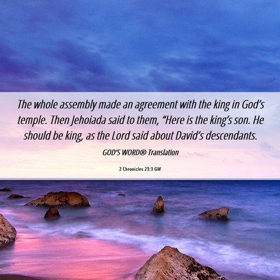 Picture 06 - 2 Chronicles 23:3 GW - The whole assembly made an agreement with the - Bible Verse Picture