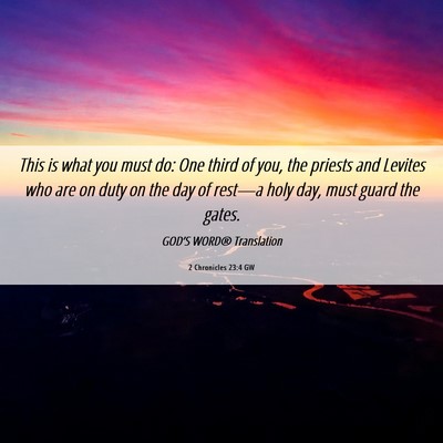 Picture 06 - 2 Chronicles 23:4 GW - This is what you must do: One third of you, the - Bible Verse Picture
