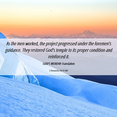 Picture 06 - 2 Chronicles 24:13 GW - As the men worked, the project progressed under - Bible Verse Picture