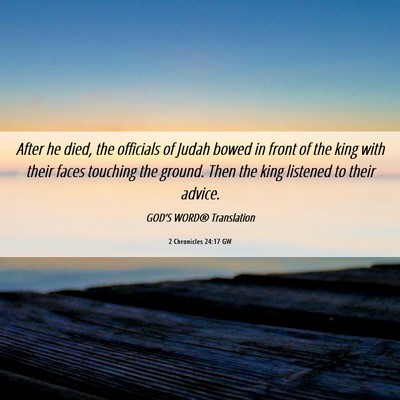 Picture 06 - 2 Chronicles 24:17 GW - After he died, the officials of Judah bowed in - Bible Verse Picture