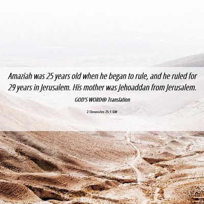 Picture 06 - 2 Chronicles 25:1 GW - Amaziah was 25 years old when he began to rule, - Bible Verse Picture