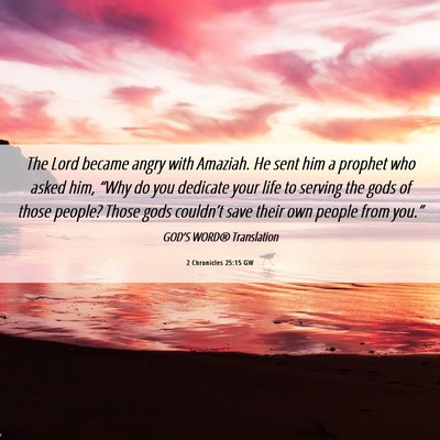 Picture 06 - 2 Chronicles 25:15 GW - The Lord became angry with Amaziah. He sent him a - Bible Verse Picture