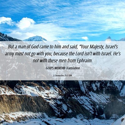Picture 06 - 2 Chronicles 25:7 GW - But a man of God came to him and said, “Your - Bible Verse Picture