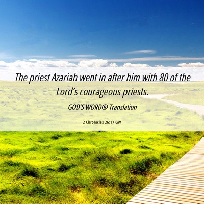 Picture 06 - 2 Chronicles 26:17 GW - The priest Azariah went in after him with 80 of - Bible Verse Picture