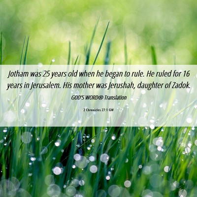 Picture 06 - 2 Chronicles 27:1 GW - Jotham was 25 years old when he began to rule. He - Bible Verse Picture