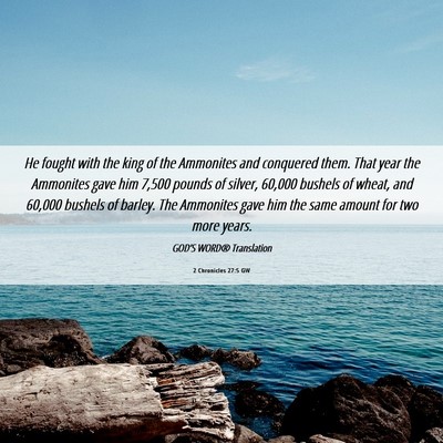 Picture 06 - 2 Chronicles 27:5 GW - He fought with the king of the Ammonites and - Bible Verse Picture