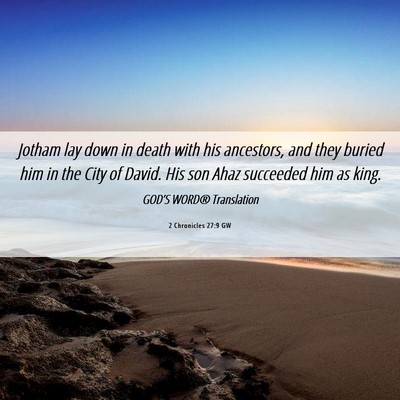 Picture 06 - 2 Chronicles 27:9 GW - Jotham lay down in death with his ancestors, and - Bible Verse Picture