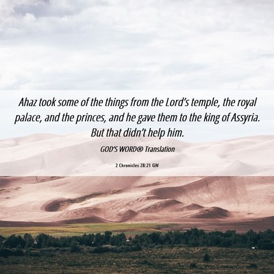 Picture 06 - 2 Chronicles 28:21 GW - Ahaz took some of the things from the Lord’s - Bible Verse Picture