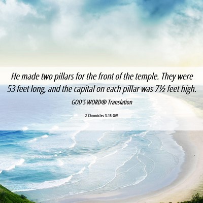 Picture 06 - 2 Chronicles 3:15 GW - He made two pillars for the front of the temple. - Bible Verse Picture