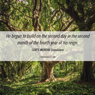 Picture 06 - 2 Chronicles 3:2 GW - He began to build on the second day in the second - Bible Verse Picture