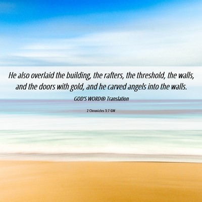 Picture 06 - 2 Chronicles 3:7 GW - He also overlaid the building, the rafters, the - Bible Verse Picture