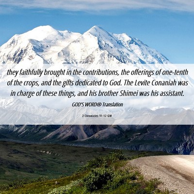 Picture 06 - 2 Chronicles 31:12 GW - they faithfully brought in the contributions, the - Bible Verse Picture