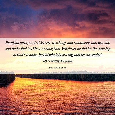 Picture 06 - 2 Chronicles 31:21 GW - Hezekiah incorporated Moses’ Teachings and - Bible Verse Picture