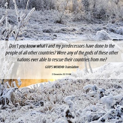 Picture 06 - 2 Chronicles 32:13 GW - Don’t you know what I and my predecessors have - Bible Verse Picture