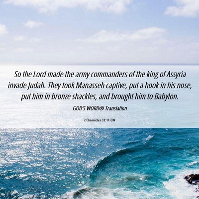 Picture 06 - 2 Chronicles 33:11 GW - So the Lord made the army commanders of the king - Bible Verse Picture