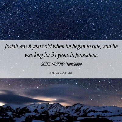 Picture 06 - 2 Chronicles 34:1 GW - Josiah was 8 years old when he began to rule, and - Bible Verse Picture