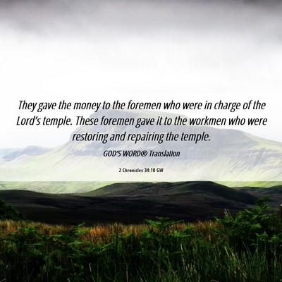 Picture 06 - 2 Chronicles 34:10 GW - They gave the money to the foremen who were in - Bible Verse Picture