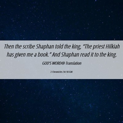 Picture 06 - 2 Chronicles 34:18 GW - Then the scribe Shaphan told the king, “The - Bible Verse Picture