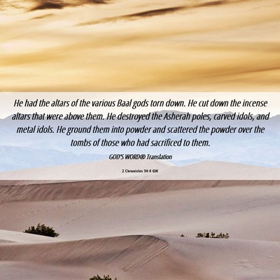 Picture 06 - 2 Chronicles 34:4 GW - He had the altars of the various Baal gods torn - Bible Verse Picture