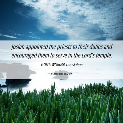 Picture 06 - 2 Chronicles 35:2 GW - Josiah appointed the priests to their duties and - Bible Verse Picture