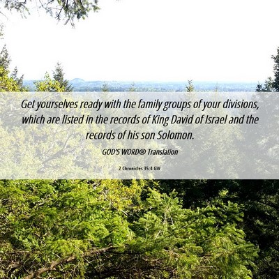Picture 06 - 2 Chronicles 35:4 GW - Get yourselves ready with the family groups of - Bible Verse Picture