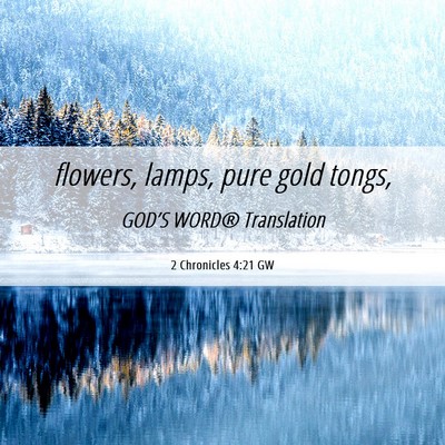 Picture 06 - 2 Chronicles 4:21 GW - flowers, lamps, pure gold - Bible Verse Picture