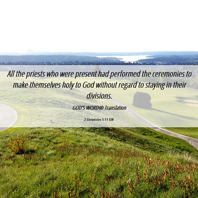 Picture 06 - 2 Chronicles 5:11 GW - All the priests who were present had performed - Bible Verse Picture