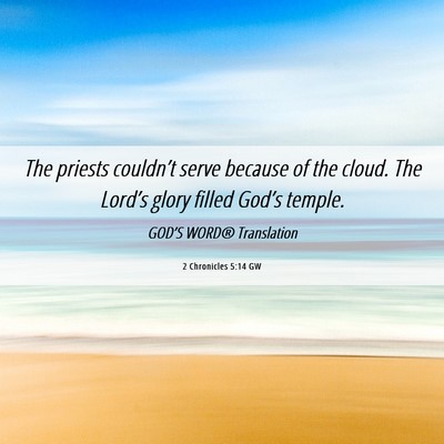 Picture 06 - 2 Chronicles 5:14 GW - The priests couldn’t serve because of the - Bible Verse Picture