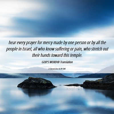 Picture 06 - 2 Chronicles 6:29 GW - hear every prayer for mercy made by one person or - Bible Verse Picture