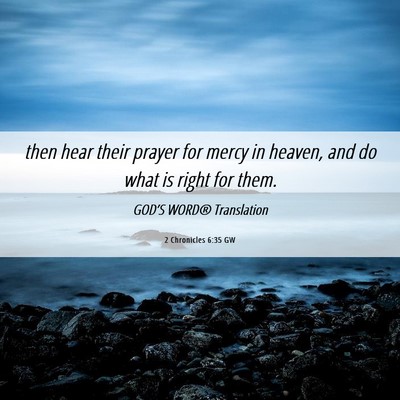 Picture 06 - 2 Chronicles 6:35 GW - then hear their prayer for mercy in heaven, and - Bible Verse Picture