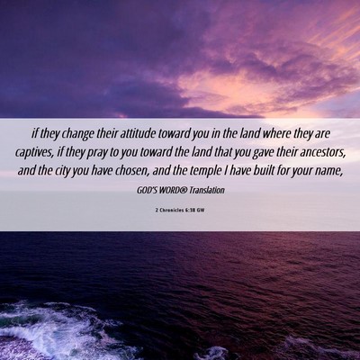 Picture 06 - 2 Chronicles 6:38 GW - if they change their attitude toward you in the - Bible Verse Picture