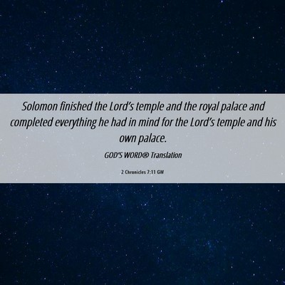 Picture 06 - 2 Chronicles 7:11 GW - Solomon finished the Lord’s temple and the - Bible Verse Picture