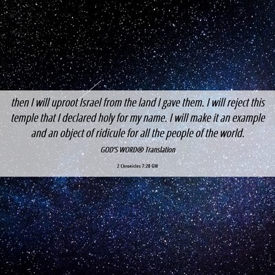 Picture 06 - 2 Chronicles 7:20 GW - then I will uproot Israel from the land I gave - Bible Verse Picture