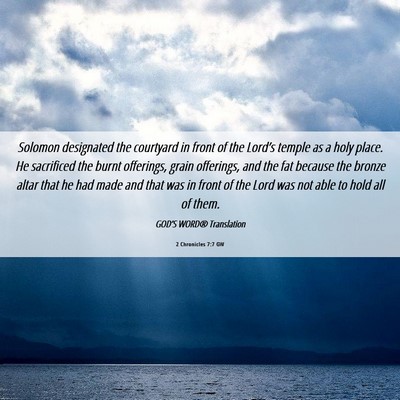 Picture 06 - 2 Chronicles 7:7 GW - Solomon designated the courtyard in front of the - Bible Verse Picture
