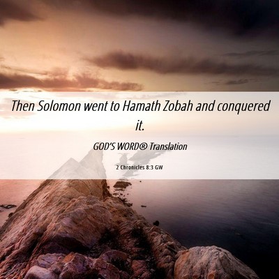 Picture 06 - 2 Chronicles 8:3 GW - Then Solomon went to Hamath Zobah and conquered - Bible Verse Picture