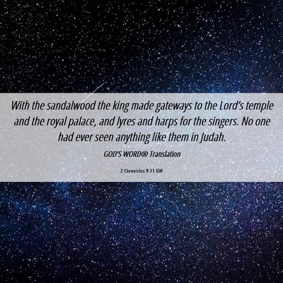 Picture 06 - 2 Chronicles 9:11 GW - With the sandalwood the king made gateways to the - Bible Verse Picture