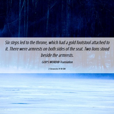 Picture 06 - 2 Chronicles 9:18 GW - Six steps led to the throne, which had a gold - Bible Verse Picture