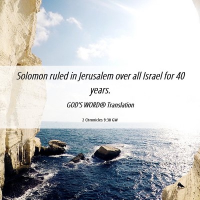 Picture 06 - 2 Chronicles 9:30 GW - Solomon ruled in Jerusalem over all Israel for 40 - Bible Verse Picture