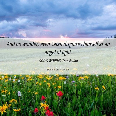 Picture 06 - 2 Corinthians 11:14 GW - And no wonder, even Satan disguises himself as an - Bible Verse Picture