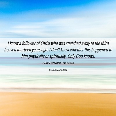 Picture 06 - 2 Corinthians 12:2 GW - I know a follower of Christ who was snatched away - Bible Verse Picture