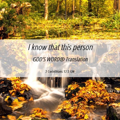Picture 06 - 2 Corinthians 12:3 GW - I know that this - Bible Verse Picture