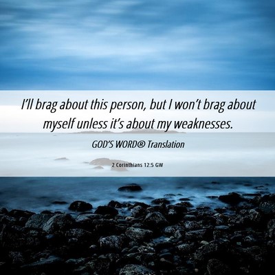 Picture 06 - 2 Corinthians 12:5 GW - I’ll brag about this person, but I won’t brag - Bible Verse Picture