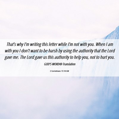 Picture 06 - 2 Corinthians 13:10 GW - That’s why I’m writing this letter while - Bible Verse Picture