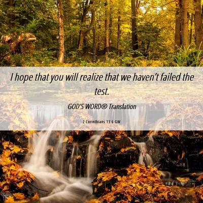 Picture 06 - 2 Corinthians 13:6 GW - I hope that you will realize that we haven’t - Bible Verse Picture